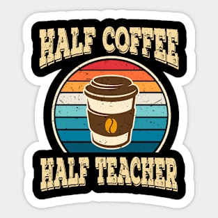 Half Coffee Half Teacher Inspirational Quotes for Teachers Sticker